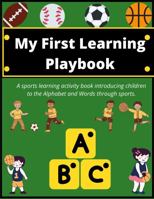 My First Learning Playbook:: A sports learning activity book introducing children to the alphabet and words through sports 1737244500 Book Cover