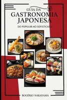 Guia da Gastronomia JaponesaDo Popular ao Sofisticado: Do Popular ao Sofisticado (Portuguese Edition) B0FP6QQ16D Book Cover