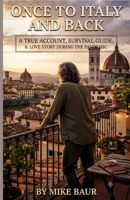 ONCE TO ITALY AND BACK: A TRUE ACCOUNT, SURVIVAL GUIDE & LOVE STORY DURING THE PANDEMIC B0HGT11W37 Book Cover