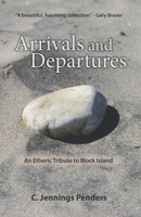 Arrivals and Departures: An Etheric Tribute to Block Island 0996878459 Book Cover