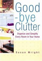 Good-bye Clutter: Organise and Simplify Every Room in Your Home 0806527242 Book Cover