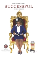 How to Become a Successful Young Woman: -Taking Over the World- 1945318015 Book Cover