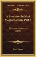 A Bronzkor Emlekei Magyarhonban, Part 3: Attekinto Ismertetes (1896) 1160762481 Book Cover