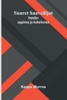 Suuret haaveilijat: Heidän oppinsa ja kokeilunsa (Finnish Edition) 937536500X Book Cover