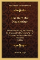 Das Harz Der Nadelhölzer: Seine Entstehung, Vertheilung, Bedeutung Und Gewinnung 1019179627 Book Cover