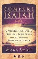 Compare Isaiah: Understanding Biblical Scriptures in the Book of Mormon 0882909606 Book Cover