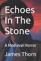 Echoes In The Stone: A Medieval Horror B0F3N9JDF5 Book Cover