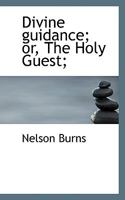 Divine Guidance; Or, the Holy Guest; 1117255905 Book Cover