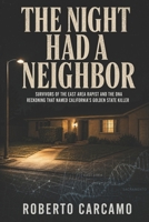 The Night Had a Neighbor: Survivors of the East Area Rapist and the DNA Reckoning That Named California's Golden State Killer B0H5YDLMVM Book Cover