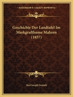 Geschichte Der Landtafel Im Markgrafthume Mahren (1857) 1168452023 Book Cover