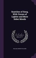 Snatches of Song, With Verses of Lighter and More Sober Moods 0548469121 Book Cover