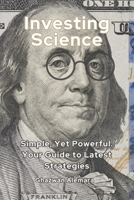 Investing Science: Simple, Yet Powerful. Your Guide to Latest Strategies B0DCTTH4DG Book Cover