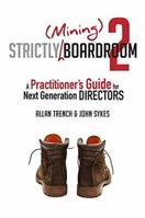 Strictly (Mining) Boardroom Volume II: A Practitioner's Guide for Next Generation Directors 0994542410 Book Cover