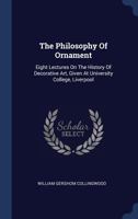 The Philosophy of Ornament: Eight Lectures on the History of Decorative Art, Given at University College, Liverpool 1377357740 Book Cover