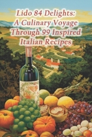 Lido 84 Delights: A Culinary Voyage Through 99 Inspired Italian Recipes B0CRVXMBLV Book Cover