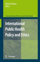 International Public Health Policy and Ethics (International Library of Ethics, Law, and the New Medicine) 9400791356 Book Cover