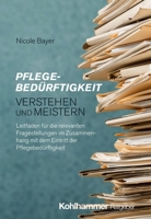 Pflegebedurftigkeit Verstehen Und Meistern: Leitfaden Fur Die Relevanten Fragestellungen Im Zusammenhang Mit Dem Eintritt Der Pflegebedurftigkeit (German Edition) 3170459287 Book Cover