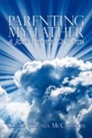 Parenting My Father: A Journey with Dementia 1434363864 Book Cover