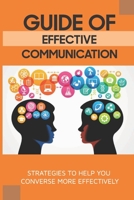 Guide Of Effective Communication: Strategies To Help You Converse More Effectively: How To Communicate Effectively In Tense Momentum B097FJ4XZL Book Cover