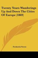 Twenty Years Wanderings Up And Down The Cities Of Europe 1286799627 Book Cover