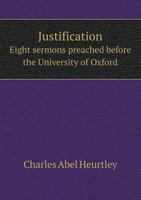 Justification Eight Sermons Preached Before the University of Oxford 5518672144 Book Cover