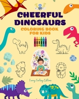 Cheerful Dinosaurs: Coloring Book for Kids Super Cute Scenes of Adorable Dinosaurs Perfect Gift for Children: Unique Images of Joyful Dinosaurs for Children's Relaxation, Creativity and Fun B0C3FNTTFC Book Cover