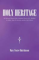 Holy Heritage: An Informal History of the Cathedral Church of St. Matthew in Dallas, Texas, Its Ancestry, and the City It Serves 1512720011 Book Cover