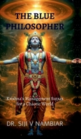 The Blue Philosopher: Krishna's Management Sutras for a Chaotic World B0GYCX8KJ4 Book Cover