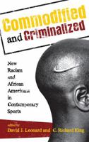 Commodified and Criminalized: New Racism and African Americans in Contemporary Sports 1442206780 Book Cover