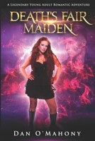 Death's Fair Maiden: A Legendary Young Adult Romantic Adventure B0BBJRMZX8 Book Cover