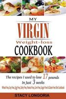 My Virgin Weight Loss Cookbook: The Recipes I Used to Lose 17 Pounds in 3 Weeks (a Wheat Free, Soy Free, Egg Free, Dairy Free, Peanut Free, Corn Free, Sugar Free & Gluten Free Diet Cookbook) 149544628X Book Cover