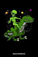 Space Notebook: Space Alien Riding T-Rex Dinosaur Notebook 1080369597 Book Cover