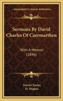 Sermons By David Charles Of Caermarthen: With A Memoir 1164947168 Book Cover