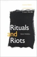 Rituals and Riots: Sectarian Violence and Political Culture in Ulster, 1784-1886 0813192331 Book Cover