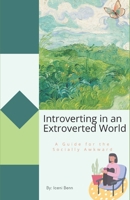 Introverting in an Extroverted World: A Guide for the Socially Awkward B0DRZ5XDN1 Book Cover