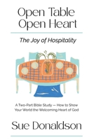 Open Table, Open Heart: The Joy of Hospitality: A Two-Part Bible Study of How to Show the Welcoming Heart of God B0H3P9D4RL Book Cover