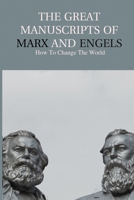 The Great Manuscripts Of Marx And Engels: How To Change The World: 21St Century World History B095GFFLXM Book Cover