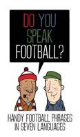 Do You Speak Football?: Handy Football Phrases in 7 Languages 0992885906 Book Cover