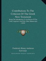Contributions To The Criticism Of The Greek New Testament: Being The Introduction To An Edition Of The Codex Augiensis And Fifty Other Manuscripts 1436813352 Book Cover