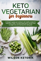 Keto vegetarian for beginners: A ketogenic guide and cookbook with healthy recipes for meal prep in 2020. The plant based diet for all lazy ones to weight loss and cleaning their eating plan B0858V13YZ Book Cover