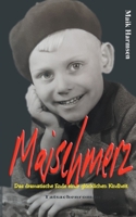 Maischmerz: Das dramatische Ende einer glücklichen Kindheit - Tatsachenroman nach einer wahren Geschichte. (German Edition) 3751905782 Book Cover