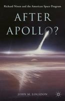 After Apollo?: Richard Nixon and the American Space Program 1137438525 Book Cover