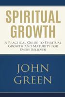 Spiritual Growth: A Practical Guide to Spiritual Growth and Maturity for Every Believer 1517272696 Book Cover