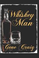 Whiskey Man: A Man with a Complicated Life Falls in Love 1549999192 Book Cover