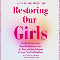 Restoring Our Girls: How Real Conversations Shape Our Daughters' Lives, Help Them with Teen Challenges, and Remind Them That They Matter B0DZ3JS3LC Book Cover