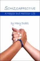 Schizoaffective: A Happier and Healthier Life 1424194741 Book Cover