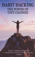 Habit Hacking: The Power of Tiny Changes (Self-Help and Personal Growth) B0CR3HND5V Book Cover