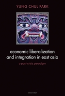 Economic Liberalization and Integration in East Asia: A Post-Crisis Paradigm 0199276773 Book Cover