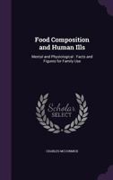 Food Composition and Human Ills: Mental and Physiological: Facts and Figures for Family Use 1358650950 Book Cover