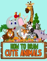 How to Draw Cute Animals: Learn How to Draw Cute Animals with Step-by-Step Guide for Kids 1673857426 Book Cover